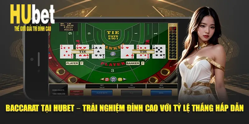 Baccarat HUBET – Trải Nghiệm Đỉnh Cao Với Tỷ Lệ Thắng Hấp Dẫn