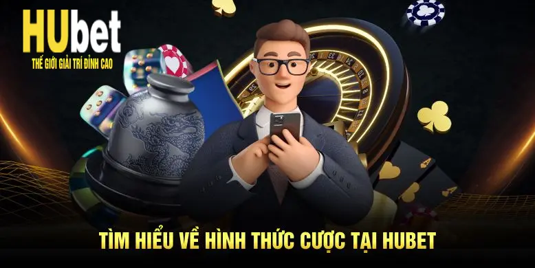 Tìm hiểu về hình thức cược tại Hubet